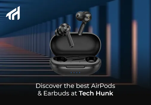 Discover the Best AirPods and Earbuds at Tech Hunk